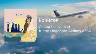 Chong the Nomad ft. the Singapore Airlines A350 - Non-Stop (Full Track)