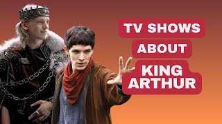 Top 5 TV Shows About King Arthur