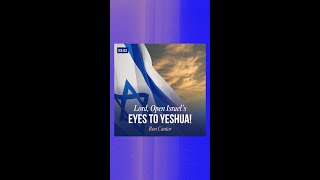 Lord, Open Israel's Eyes To Yeshua!