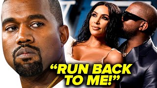 Kanye BEGS Kim Kardashian to 'Run Right Back' To Him?!