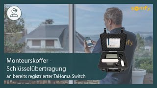 Monteurskoffer Schlüsselübertrag - an bereits registrierte TaHoma Switch | Somfy