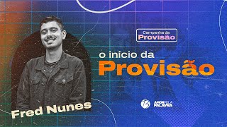 O INÍCIO DA PROVISÃO | Fred Nunes | Campanha da Provisão - Bereana