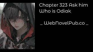 CELESTIAL BLOODLINE - CHAPTER 323 ASK HIM WHO IS ODIAK Audiobook - WebNovelPub.co