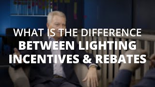 Lighting Incentives vs. Lighting Rebates