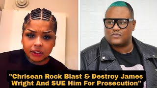 Chrisean Rock Blast & Destroy James Wright And SUE Him For Prosecution