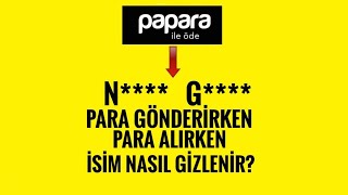 Papara Para Gönderme ve Almada İsim ve Soyisim Gizleme Nasıl Yapılır?