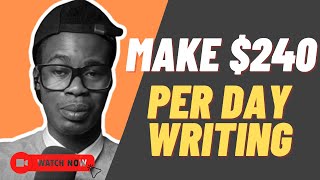 How To Make $100 - $240 a Day Writing - Money Secrets