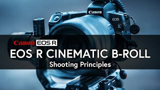 EOSR Cinematic B-roll | Part 2: Shooting Principles