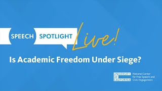 Speech Spotlight Live: Is Academic Freedom Under Siege?