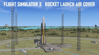 Microsoft Flight Simulator X • Rocket Launch Air Cover