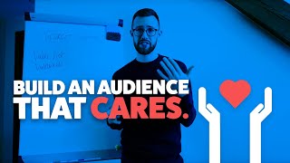 How To Build an Audience That Actually Care About You