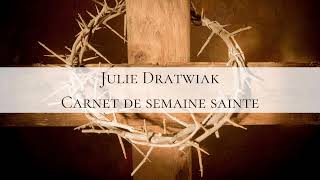 Julie Dratwiak - Carnet de semaine sainte