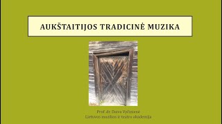 Prof. dr. Daiva Vyčinienė. Aukštaitijos tradicinė muzika.