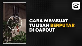 Cara Membuat Tulisan Berputar di Capcut | Capcut Edit Tutorial