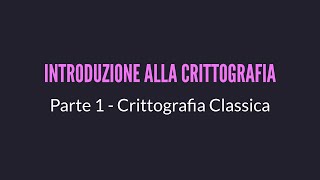 Introduzione alla Crittografia Parte 1/2 – La Crittografia Classica