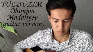 Yulduzim- Ohunjon Madaliyev || Юлдузим- Охунжон Мадалиев || (guitar version) Lochinbek saynazarov