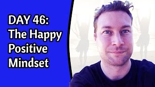 90DVC Day46: The Happy Positive Mindset