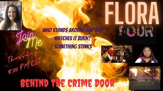 Flora Fire - Who Stands Around Watching It Burn?  Something Is Wrong!