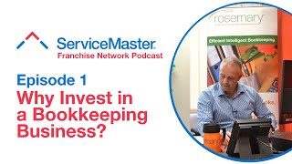 ServiceMaster Franchise Network Podcast - Episode 1 - Investing in Rosemary Bookkeeping