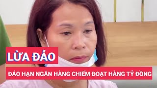 Bắt đối tượng lừa đảo đáo hạn ngân hàng chiếm đoạt hàng tỷ đồng