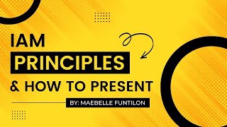 IAM Principles & How to Present - Maebelle Funtilon