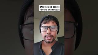 Stop asking peaple for like and follows #shorts