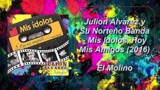 Julión Álvarez y su Norteño Banda - El Molino [ Oficial ] ᴴᴰ Mis Idolos, Hoy Mis Amigos