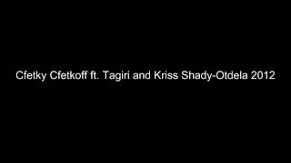 Cfetky Cfetkoff ft Tagiri and Kriss Shady - Otdela