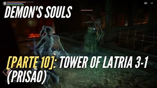 Demon's Souls [Parte 10]: Tower of Latria 3-1 (prisão) (Detonado comentado) [Texas]