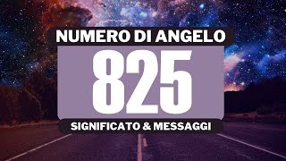 Perché vedo il numero angelico 825? Significato completo del numero angelico 825