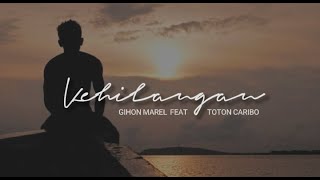 Kehilangan ( Lirik ) - Gihon Marel feat Toton Caribo 🎵 Lagu Timur Terbaru 2022