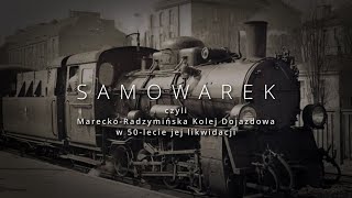 Samowarek czyli Marecko-Radzymińska Kolej Dojazdowa w 50-lecie jej likwidacji