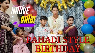 Pahari Life Style | Birthday Celebrations | Shivi 7th B'Day | Happy Birthday | Native Yatri | Nikhil