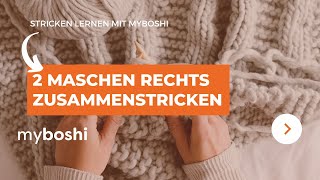 2 Maschen rechts zusammenstricken | myboshi