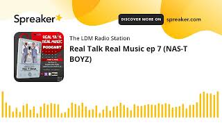 Real Talk Real Music ep 7 (NAS-T BOYZ)