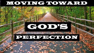 Moving toward God’s Perfection – The Awesomeness of God – Christian Devotional