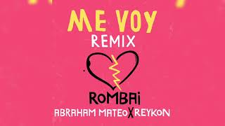 Rombai Ft Abraham Mateo & Reykon - Me Voy (Official Remix)