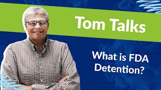 Tom Talks - What is FDA Detention