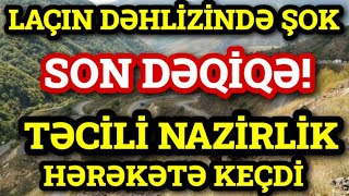 SON DƏQİQƏ!  Laçın Dəhlizində ŞOK HADİSƏ, Nazirlik HƏRƏKƏTƏ KEÇDİ