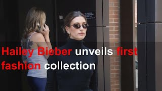 Hailey Bieber unveils first fashion collection