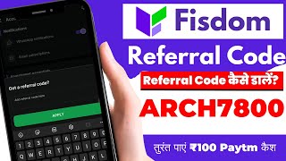 🤑 Fisdom App Referral Code : ARCH7800 तुरंत पाएं ₹100 Paytm | Fisdom में Referral Code कैसे डालें ?💰