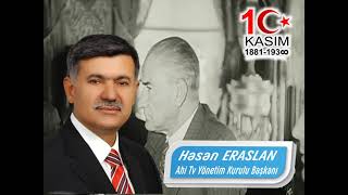 Ahi Televizyonu Yönetim Kurulu Başkanı Hasan Eraslandan 10 Kasım Mesajı