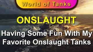 ONSLAUGHT - Having Some Fun With My Favorite Onslaught Tanks