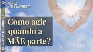 COMO AGIR QUANDO A MÃE PARTE? | EDIÇÃO ESPECIAL DIA DAS MÃES