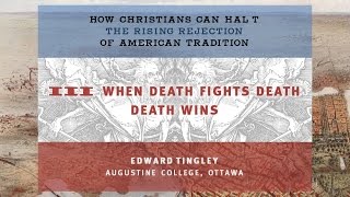 When Death Fights Death, Death Wins: How Christians Can Halt the Rejection of American Tradition 3/3