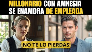 ❤️MILLONARIO CON AMNESIA SE ENAMORA DE EMPLEADA