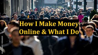 How I Make Money Online & What I Do