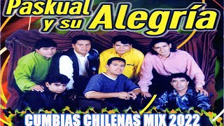 Paskual Y Su Alegria Grandes Exitos Enganchado -Cumbias Chilenas Mix 2022-Lo Mejores De Lo Mejores