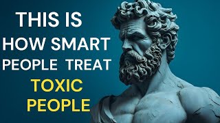 TOXIC-PROOF YOUR LIFE: 13 Stoic Strategies to Deal with Difficult People