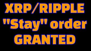 XRP/Ripple vs SEC " STAY ORDER GRANTED"